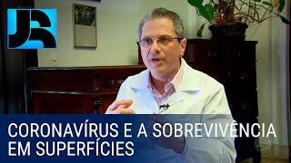 Infectologista esclarece por quanto tempo o coronavírus sobrevive em superfícies