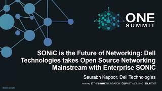 SONiC is the Future of Networking: Dell Technologies takes Open Source Networking... Saurabh Kapoor