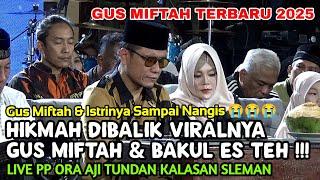 GUS MIFTAH TERBARU 2025 || HIKMAH DIBALIK VIRALNYA GUS MIFTAH & BAKUL ES TEH !!!