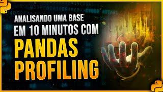 Analisando uma Base em 10 minutos com PANDAS PROFILING no Python