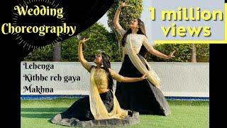 WEDDING CHOREOGRAPHY | LEHENGA | KITHE REH GAYA | MAKHNA | BY MANSI AND NIDHI