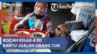 Video Bocah kelas 4 SD Bantu Jualan Orang Tuanya, Tetap Belajar Sambil Tunggu Pelanggan