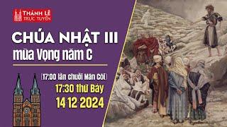 CHÚA NHẬT III MÙA VỌNG NĂM C | 17:30 THỨ BẢY 14-12-2024 | NHÀ THỜ ĐỨC BÀ