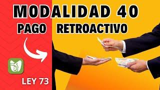 PAGO RETROACTIVO DE MODALIDAD 40