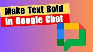 Google Chat Tutorial: How to Make Text Bold In Google Chat