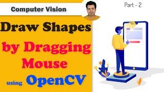 Draw Geometrical Shapes by Dragging Mouse (Events) using OpenCV - Part 2