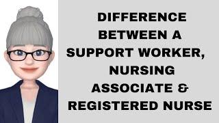 The Difference Between a Support Worker, Nursing Associate and Registered Nurse