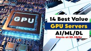 14 Best Value GPU Servers Plans for AI/ML/DL, Starts at $0.22/hr