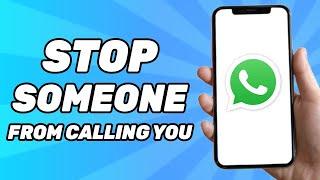 How to Stop Someone From Calling You on Whatsapp Without Blocking Them (Full Guide)