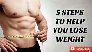 5 Steps To Help You Lose Weight