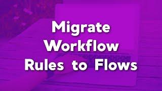 Migrate Workflow Rules to Flows | Workflow Migration Tool in Salesforce | Flows Tutorial