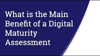 What is the Main Benefit of a Digital Maturity Assessment