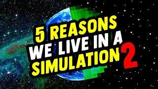 5 Reasons We Live In A Simulation 2
