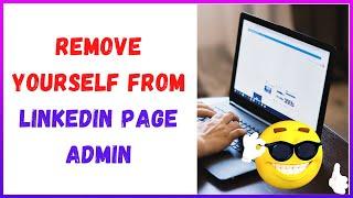 How to Remove Yourself From Linkedin Page Admin