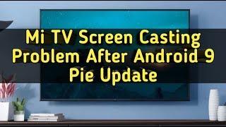 Mi TV Screen Casting Problem After Android 9 Pie Update | Mi TV Screen Mirroring Problem