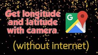 Get longitude and latitude with camera without internet