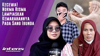 Kecewa! Norma Risma Lampiaskan Kemarahannya Pada Sang Ibunda | Intens Investigasi | Eps 2277