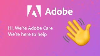 Introducing Adobe Care, we're here to help!