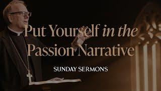 Put Yourself in the Passion Narrative - Bishop Barron's Sunday Sermon