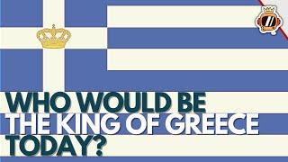 Who Would Be the King of Greece Today?