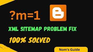 Blogger ?m=1 Problem Fix With Proof | XML Sitemap Problem