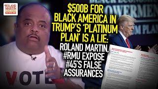 $500B For Black America In Trump's 'Platinum Plan' Is A Lie: Roland Exposes #45's False Assurances