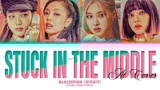 (AI Cover) BLACKPINK (블랙핑크) 'Stuck In The Middle' Lyrics (Color Coded Lyrics)