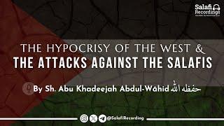 The Hypocrisy of The West & The Attacks Against The Salafis - By Sh. Abu Khadeejah حفظه الله