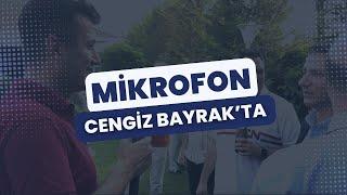  Mikrofon Cengiz Bayrak'ta!