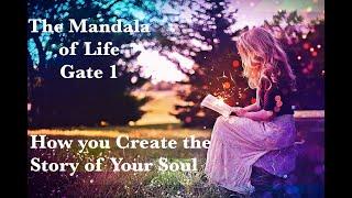 The Mandala of Life/Episode 51/ Gate 1/A Place of Creativity/How You Create the Story of Your Soul