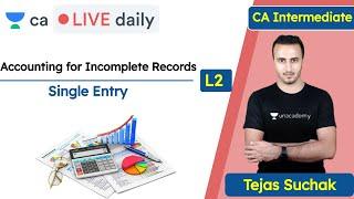 Accounting For Incomplete Records | Single Entry | Unacademy CA Intermediate Group 1| Tejas Suchak