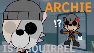 ARCHIE IS A SQUIRREL?!