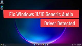 Fix Windows 11/10 Generic Audio Driver Detected
