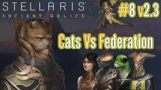 Stellaris | #8 v2.3  | Cats Vs Federation! | Ancient Relics DLC Gameplay!