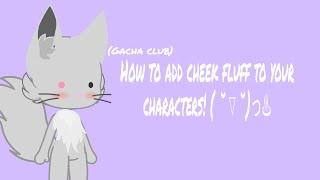 How to a cheek fluff to your character! (Gacha club)