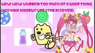 Wow! Wow! Wubbzy! Too much of a good thing (Hoshina Hikaru/Cure Star AI Cover)