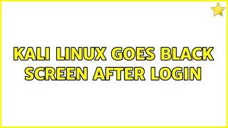Kali linux goes black screen after login