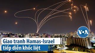 Giao tranh Hamas-Israel tiếp diễn khốc liệt | VOA Tiếng Việt