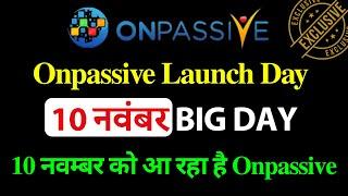 #ONPASSIVE Onpassive Launch Day 10 नवंबर BIG DAY 10 नवम्बर को आ रहा है Onpassive | Onpassive