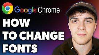 How to Change Google Chrome Fonts (Full 2024 Guide)