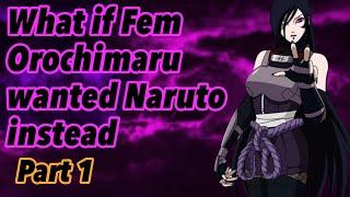 What if Female Orochimaru wanted Naruto instead | Part 1