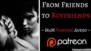 [ASMR] From Friends to Boyfriends [M4M] [] [Male Vampire]