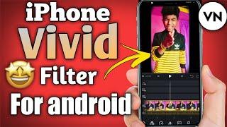 How To Add iPhone Vivid Filter InAndroid | VN Video Editor For Reels | iPhone video effect