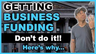 Don't Get Funding To Start Your Business! | Do this..