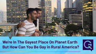 We're In The Gayest Place On Planet Earth But How Can You Be Gay in Rural America?