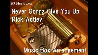 Never Gonna Give You Up/Rick Astley [Music Box]