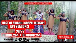 BEST OF SWAHILI GOSPEL MIX EP1 SEASON 3 DJ COLOO254 X DJ KICK254