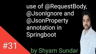 use of @RequestBody, @JsonIgnore and @JsonProperty annotation in Springboot || Shyam Sundar