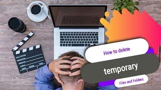 How to delete temporary files and folders in windows 10 safely