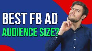 What's the Best Audience Size for Facebook Advertising in 2022?